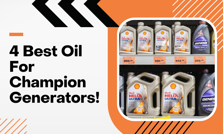 4 Best Oil For Champion Generators with Buying Guide