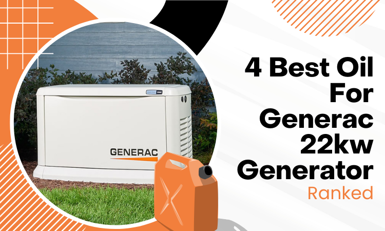 4 Best Oil For Generac 22kw Generator & Detailed Buying Guide