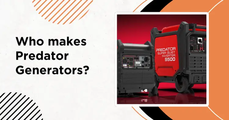 Who Makes Predator Generators? A Look at the Manufacturer Behind the Power