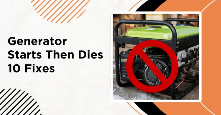 Generator starts then dies: troubleshooting guide with 10 fixes